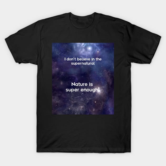 Nature is super enough! T-Shirt by lyricalshirts